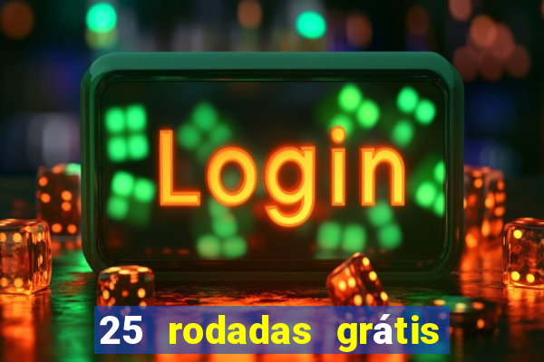 25 rodadas grátis no cadastro